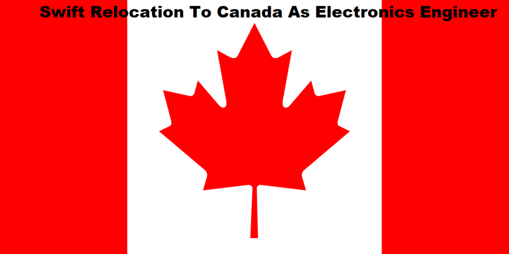 Swift Relocation To Canada As Electronics Engineer